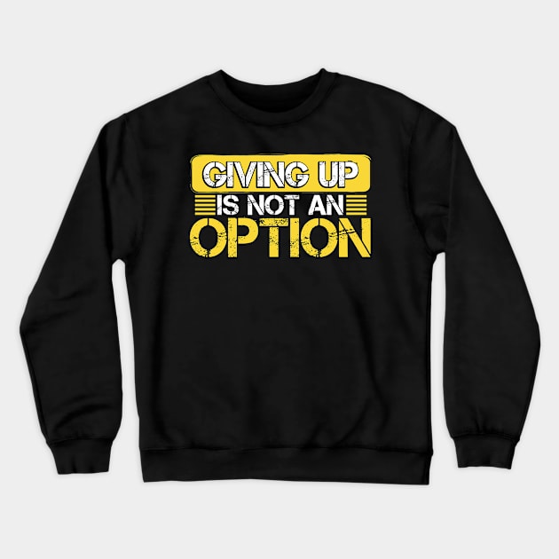 Giving Up is Not An Option design Crewneck Sweatshirt by KnMproducts